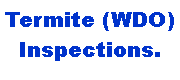 Text Box: Termite (WDO)Inspections.